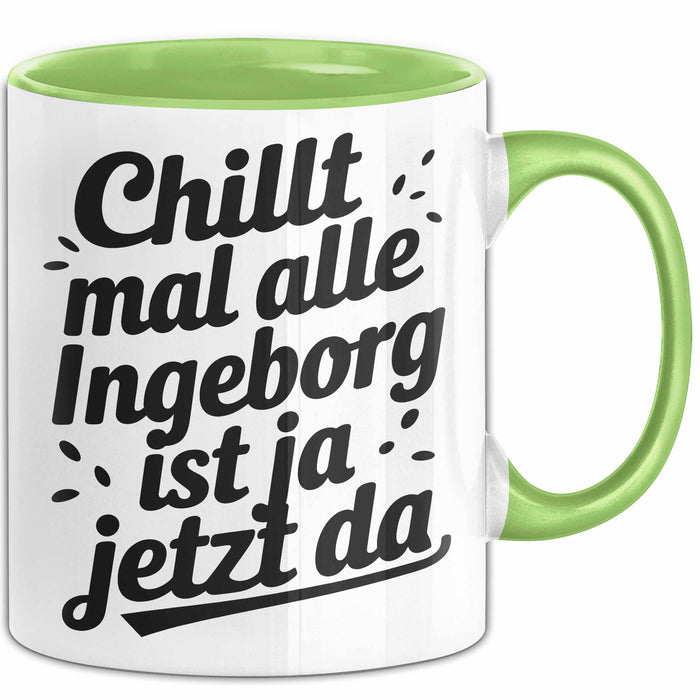 Ingeborg Tasse Geschenk Chillt Mal Alle Ingeborg Ist Ja Jetzt Da Geschenkidee Becher mit Name Grün Trendation