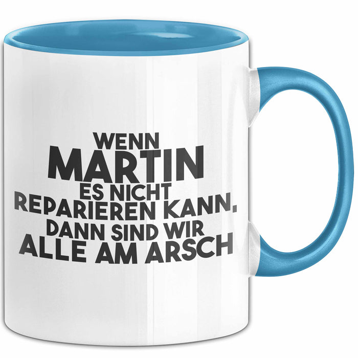 Martin Tasse Wenn Martin Nicht Repariert, Sind Wir Am Arsch Geschenk Blau Trendation