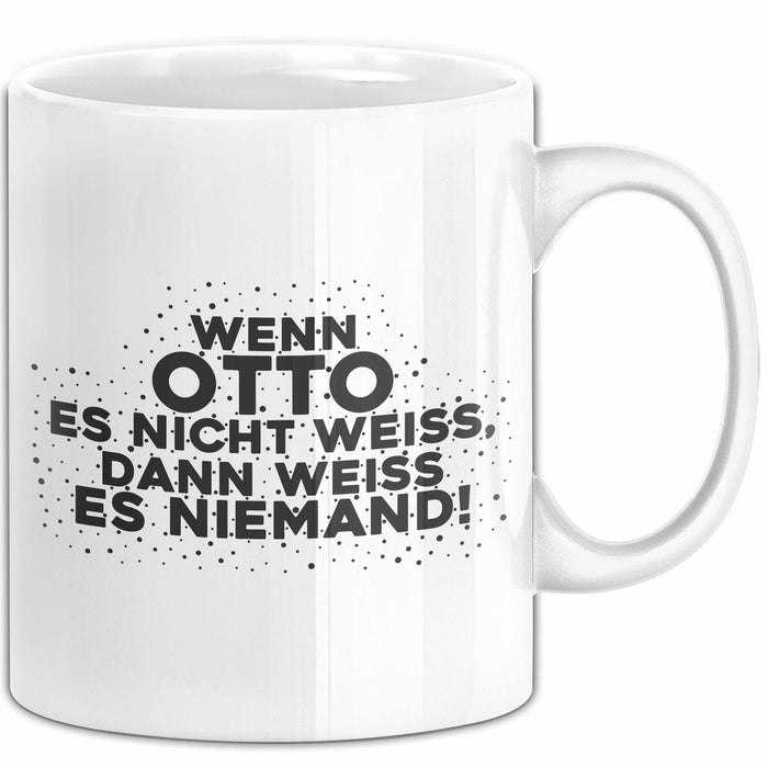 Otto Tasse Wenn Otto Es Nicht Weiss, Dann Weiss Es Niemand! Geschenk