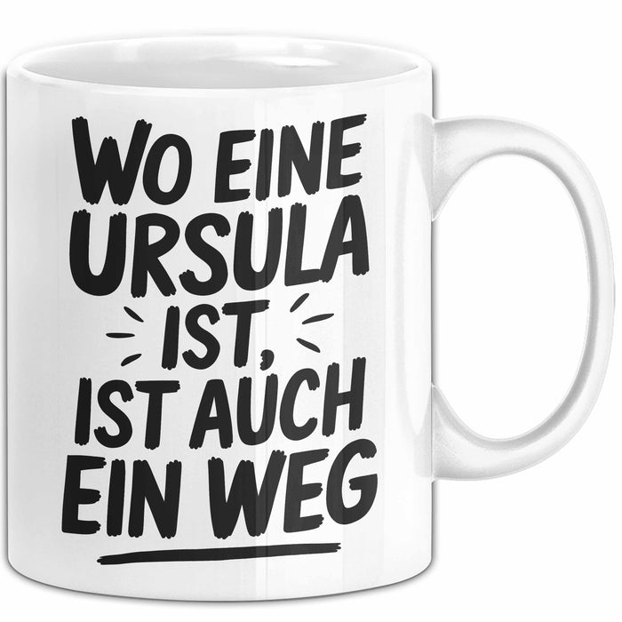 Ursula Tasse Geschenk Wo Eine Ursula Ist Ist Auch Ein Weg Geschenkidee Becher mit Name Weiß Trendation