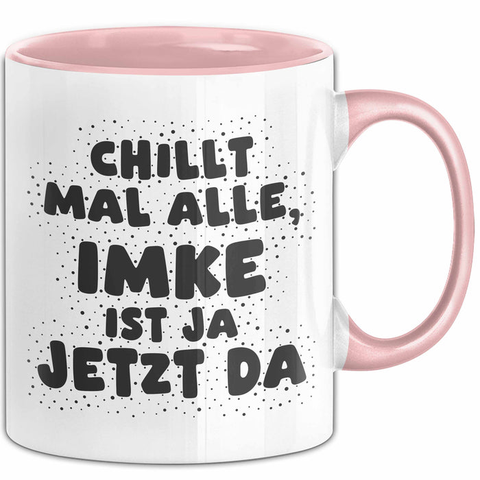 Imke Tasse Chillt Mal Alle, Imke Ist Ja Jetzt Da Geschenk