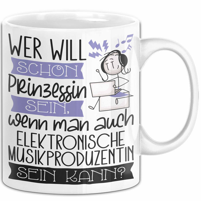 Elektronische Musikproduzentin Tasse Geschenk Spruch Wer Will Schon Prinzessin Sein Wenn Man Auch Elektronische Musikproduzentin Sein Kann Weiß Trendation