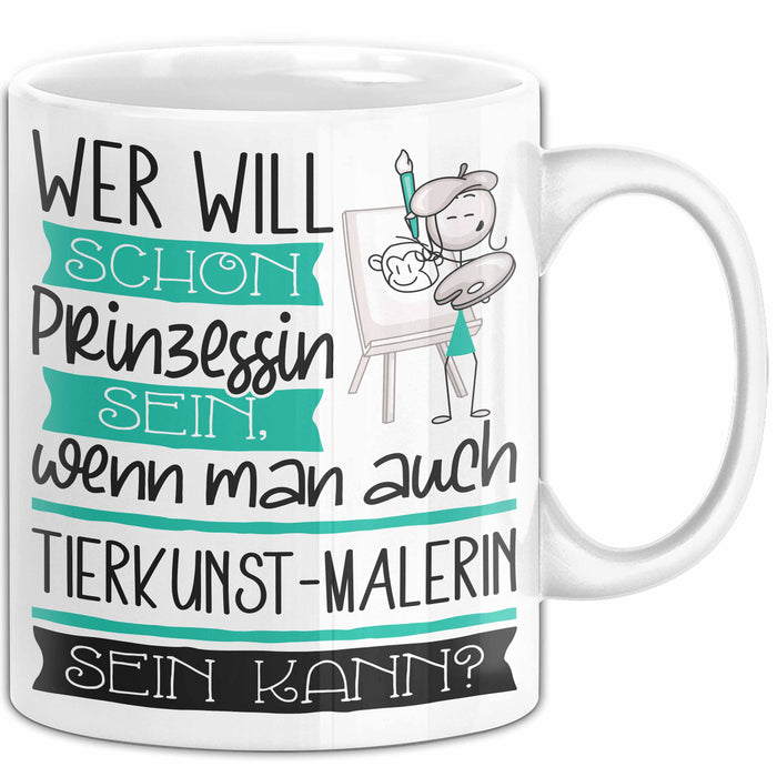 Tierkunst-Malerin Tasse Geschenk Spruch Wer Will Schon Prinzessin Sein Wenn Man Auch Tierkunst-Malerin Sein Kann Weiß Trendation