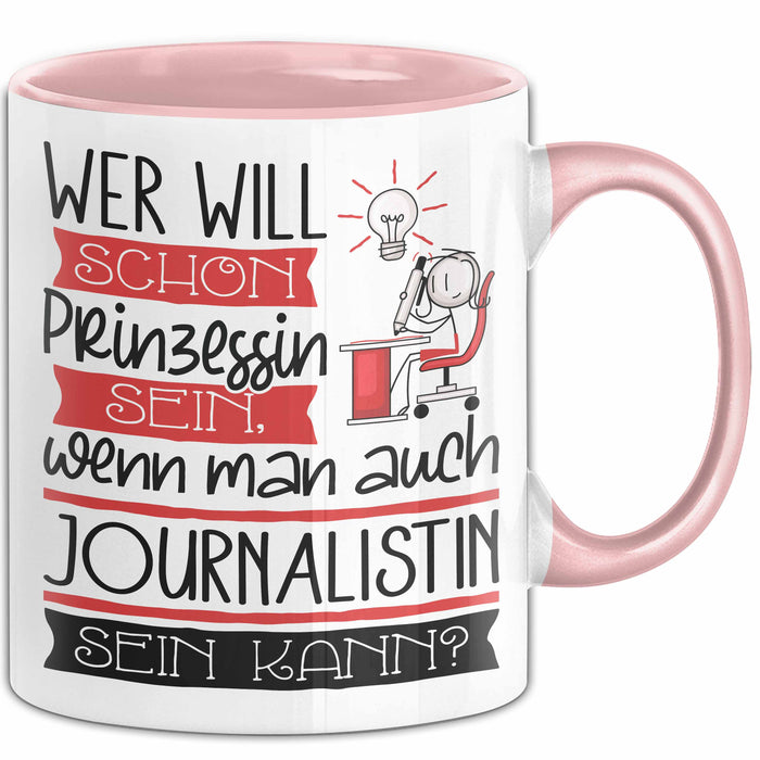 Journalistin Tasse Geschenk Spruch Wer Will Schon Prinzessin Sein Wenn Man Auch Journalistin Sein Kann Rosa Trendation