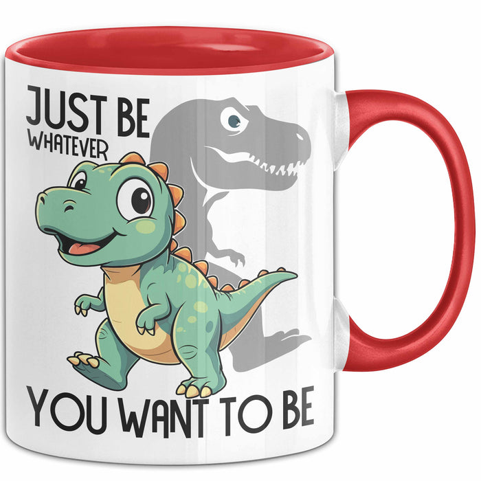 T-Rex Tasse Geschenk Just Be Whatever You Want To Be Dinsosaurier Rot Trendation