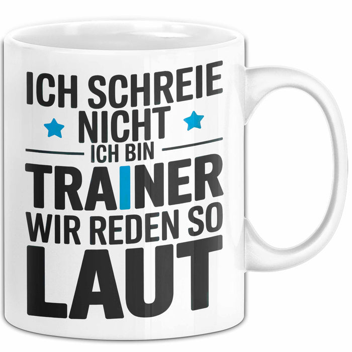 Fußballtrainer Fußballteam Tasse Geschenk Lustige Geschenkidee Spruch Ich Schreie Nicht Ich Bin Trainer Wir Reden So Laut Weiß Trendation