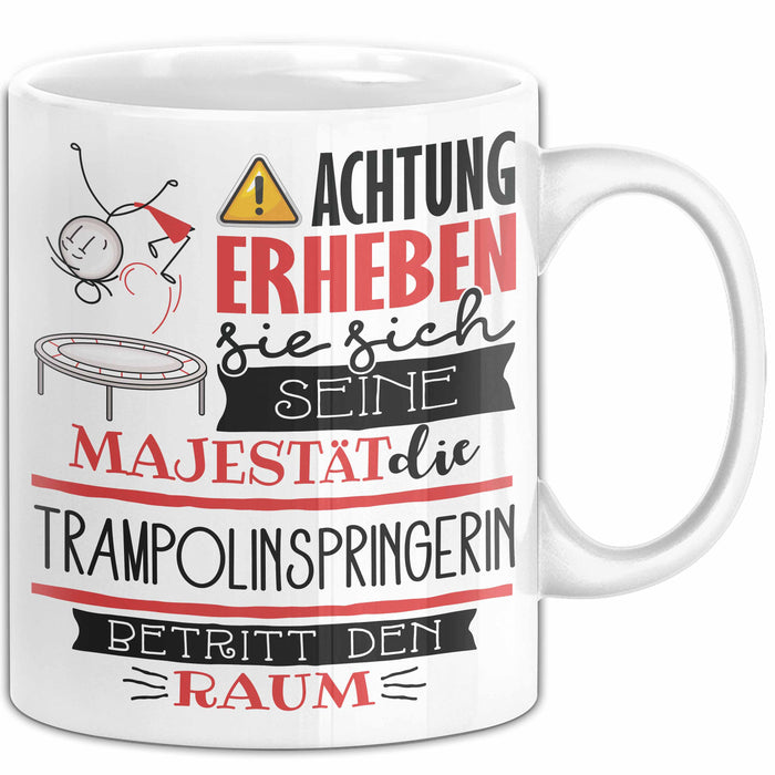 Trampolinspringerin Tasse Geschenk Lustiger Spruch Bitte Erheben Sie Sich Seine Majestät Die Trampolinspringerin Betritt Den Raum Weiß Trendation