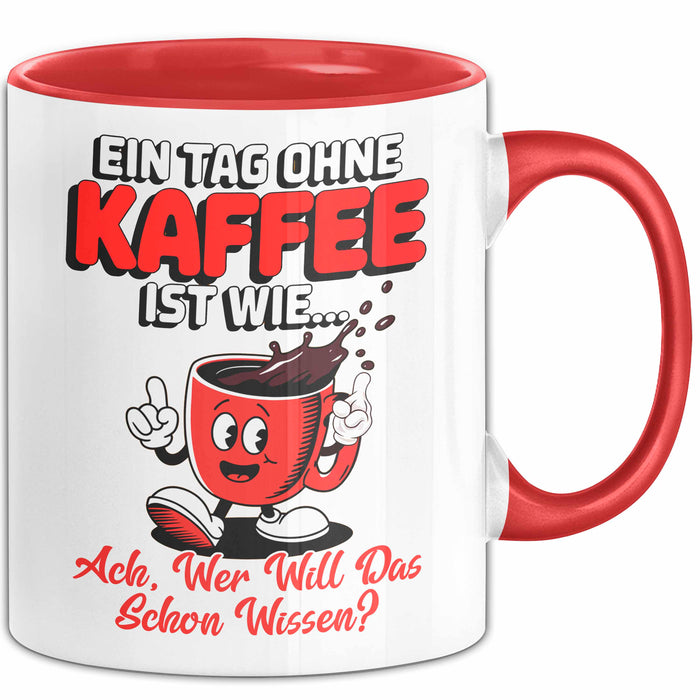 Kaffeeliebhaber Tasse Geschenk Lustige Geschenkidee Spruch Ein Tagg Ohne Kaffee Rot Trendation