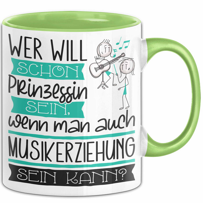 Musikerziehung Tasse Geschenk Spruch Wer Will Schon Prinzessin Sein Wenn Man Auch Musikerziehung Sein Kann Grün Trendation