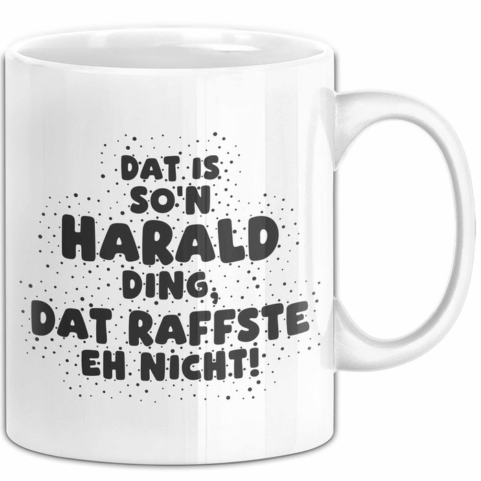 Harald Tasse Dat Is So'n Harald Ding, Dat Raffste Eh Nicht Geschenk