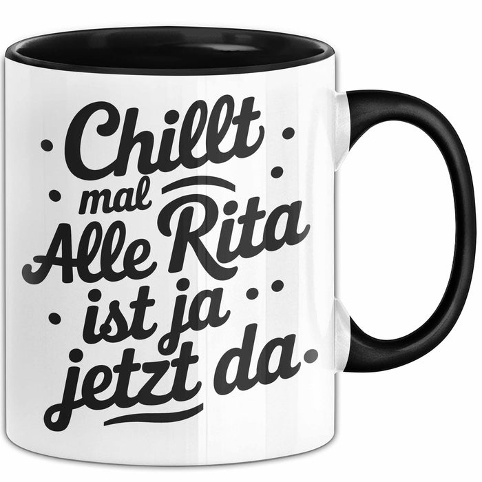 Rita Tasse Geschenk Chillt Mal Alle Rita Ist Ja Jetzt Da Geschenkidee Becher mit Name Schwarz Trendation