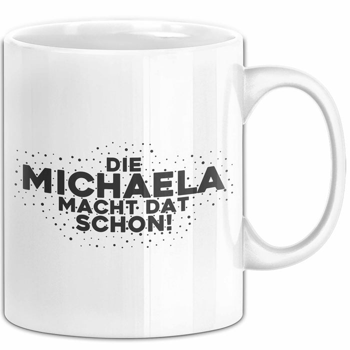 Michaela Tasse Die Michaela Macht Dat Schon Geschenk