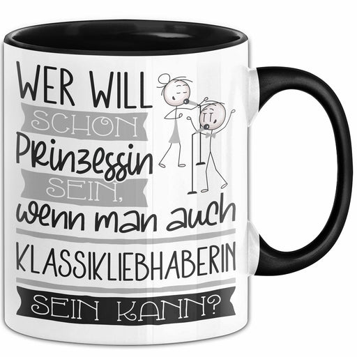 Klassikliebhaberin Tasse Geschenk Spruch Wer Will Schon Prinzessin Sein Wenn Man Auch Klassikliebhaberin Sein Kann Trendation