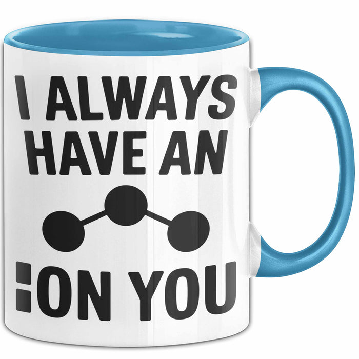 Chemiker Chemielehrer Tasse Geschenk Lustige Geschenkidee Spruch Ich Habe Immer Ein Ion Auf Dich Blau Trendation