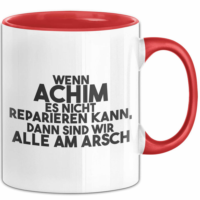 Achim Tasse Wenn Achim Nicht Repariert, Sind Wir Am Arsch Geschenk Rot Trendation
