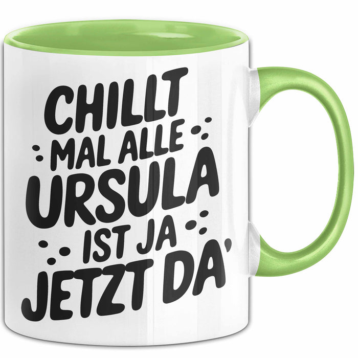 Ursula Tasse Geschenk Chillt Mal Alle Ursula Ist Ja Jetzt Da Geschenkidee Becher mit Name Grün Trendation