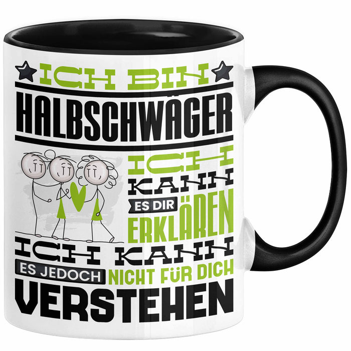 Halbschwäger Geschenk Kaffee-Tasse Geschenkidee für Halbschwäger Ich Bin Halbschwäger Ich Kann Es Dir Erklären Jedoch Nicht Für Dich Verstehen Spruch Lustig Schwarz Trendation