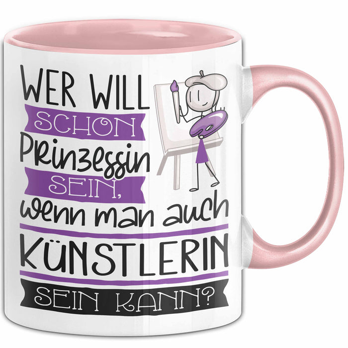 Künstlerin Tasse Geschenk Spruch Wer Will Schon Prinzessin Sein Wenn Man Auch Künstlerin Sein Kann Rosa Trendation