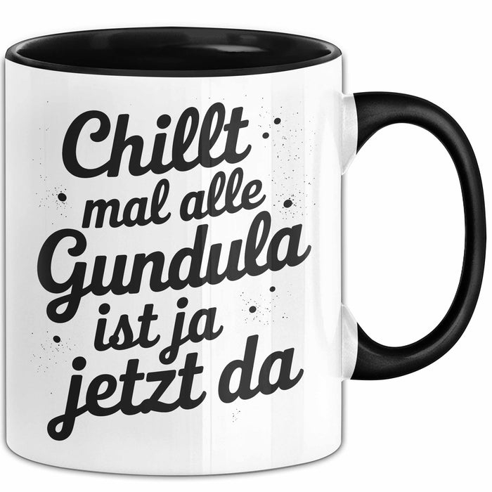 Gundula Tasse Geschenk Chillt Mal Alle Gundula Ist Ja Jetzt Da Geschenkidee Becher mit Name Schwarz Trendation