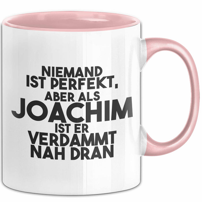 Joachim Tasse Niemand Ist Perfekt, Joachim Ist Nah Dran Geschenk Rosa Trendation