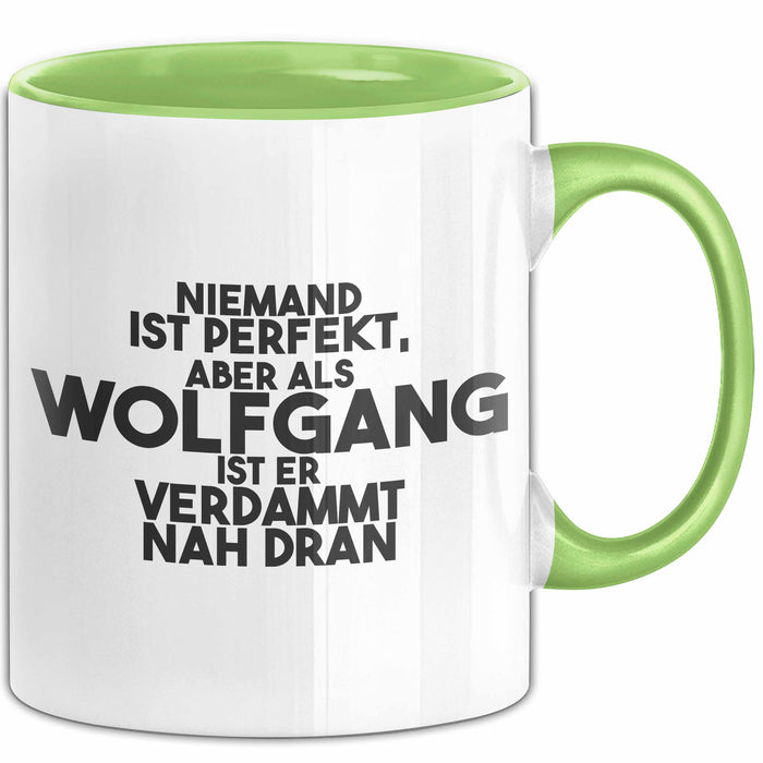 Wolfgang Tasse Niemand Ist Perfekt, Wolfgang Ist Nah Dran Geschenk Grün Trendation