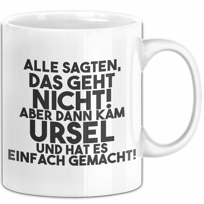 Ursel Tasse Alle Sagten Das Geht Nicht, Aber Dann Kam Ursel Geschenk