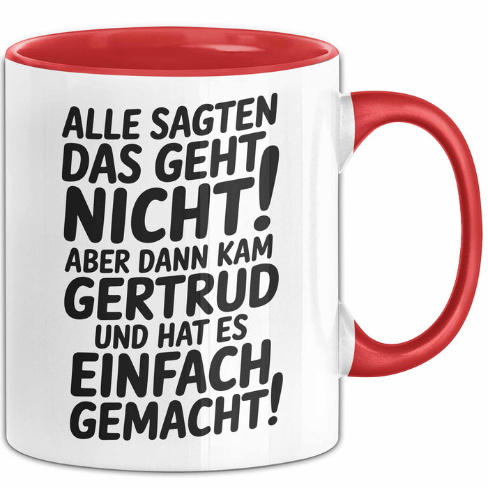 Gertrud Tasse Geschenk Alle Sagten Das Geht Nicht Aber Dann Kam Gertrud Und Hat Es Einfach Gemacht Geschenkidee Becher mit Name Rot Trendation