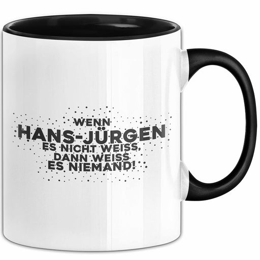 Hans-Juergen Tasse Wenn Hans-Juergen Es Nicht Weiss, Dann Weiss Es Niemand! Schwarz Trendation
