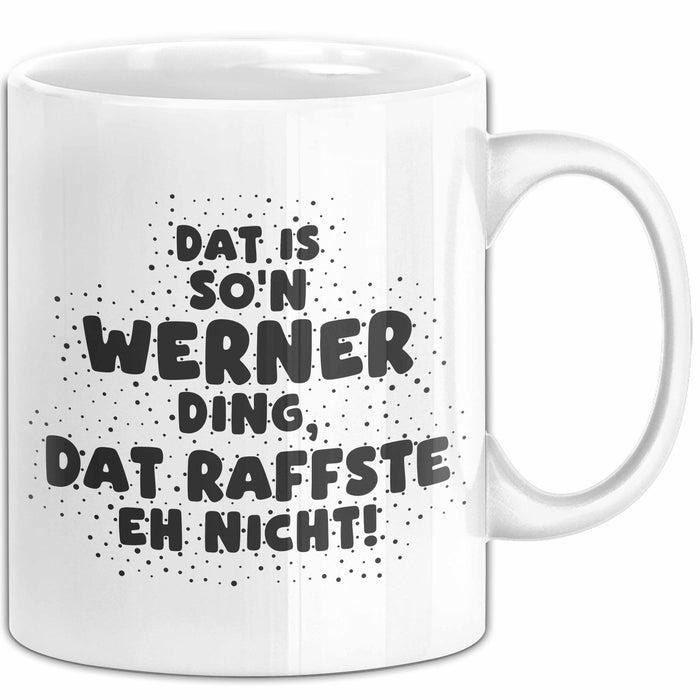 Werner Tasse Dat Is So'n Werner Ding, Dat Raffste Eh Nicht Geschenk