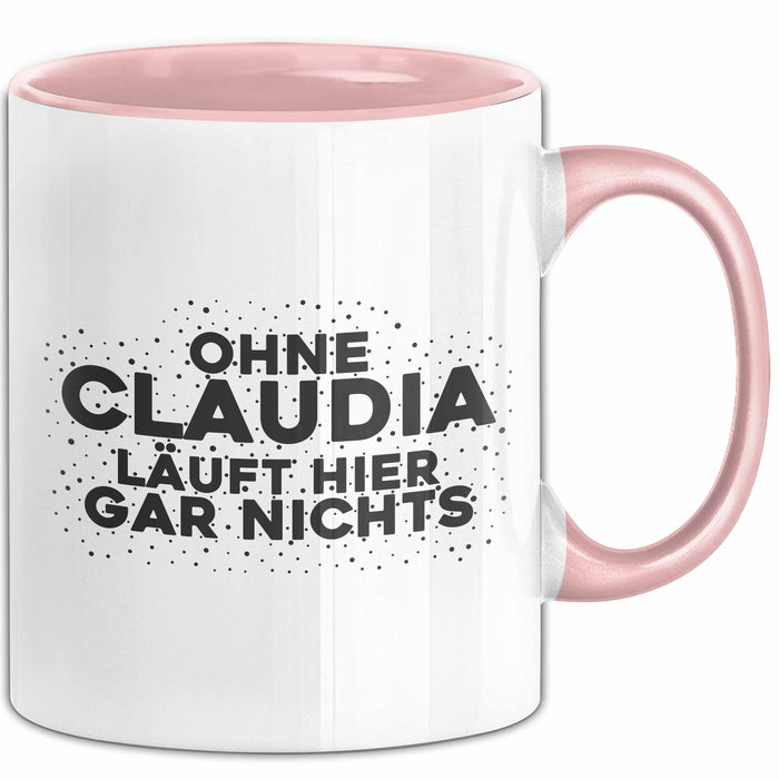 Claudia Tasse Ohne Claudia Laeuft Hier Gar Nichts Geschenk Rosa Trendation