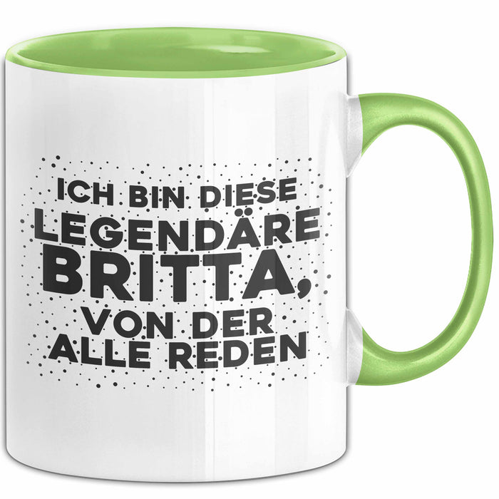 Britta Tasse Ich Bin Diese Legendaere Britta, Von Der Alle Reden Geschenk Grün Trendation