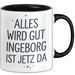 Ingeborg Tasse Geschenk Alles Ist Gut Ingeborg Ist Jetz Da Geschenkidee Becher mit Name Schwarz Trendation