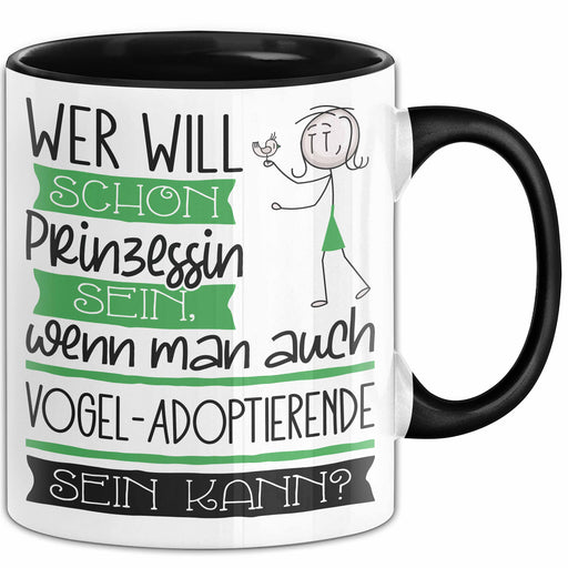 Vogel-Adoptierende Tasse Geschenk Spruch Wer Will Schon Prinzessin Sein Wenn Man Auch Vogel-Adoptierende Sein Kann Trendation