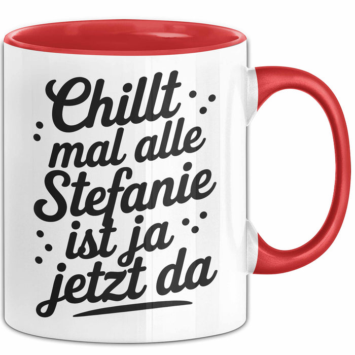Stefanie Tasse Geschenk Chillt Mal Alle Stefanie Ist Ja Jetzt Da Geschenkidee Becher mit Name Rot Trendation