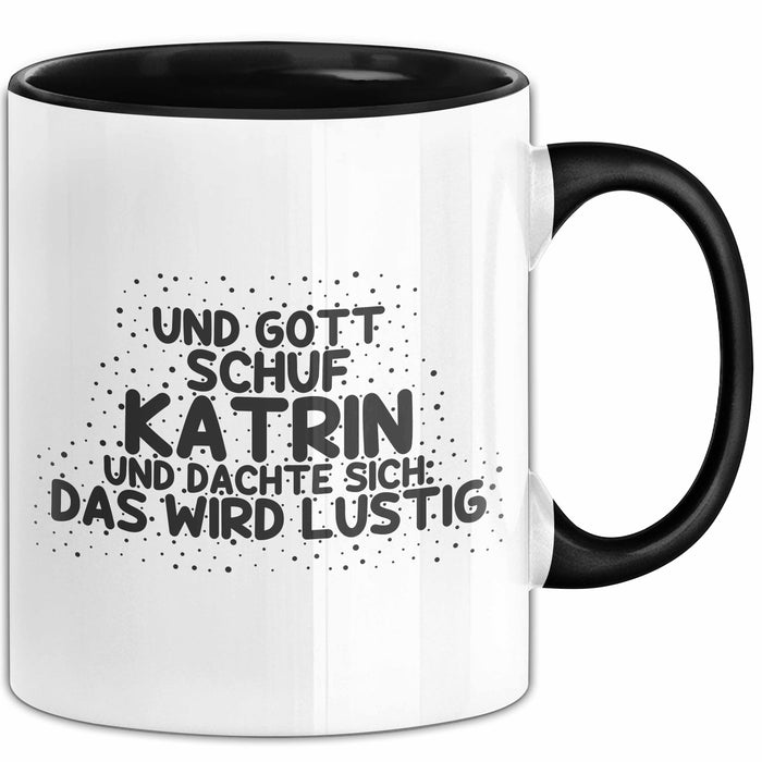 Katrin Tasse Und Gott Schuf Katrin Und Dachte Sich: Das Wird Lustig