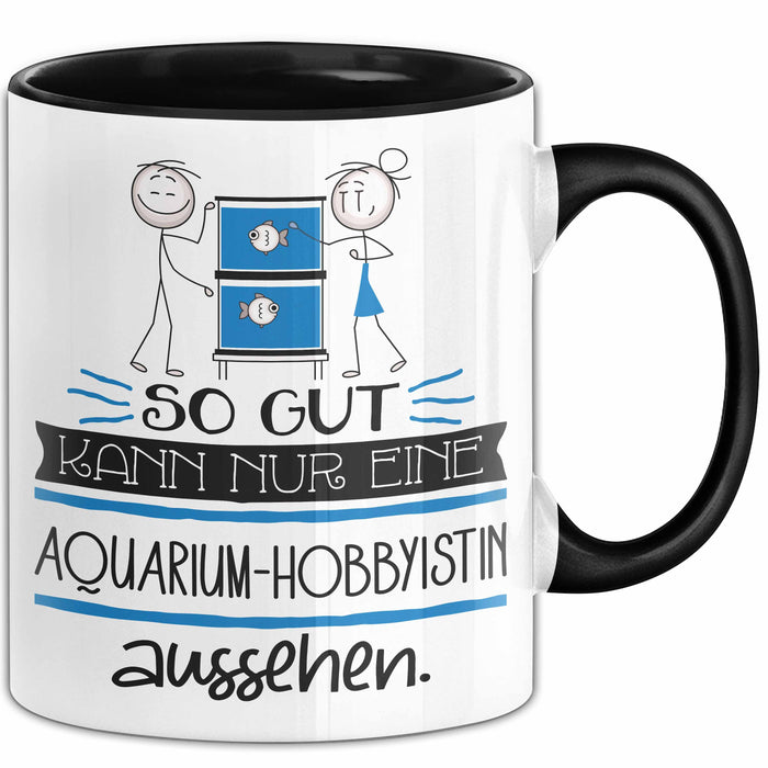 Aquarium-Hobbyistin Geschenk Tasse So Gut Kann Nur Eine Aquarium-Hobbyistin Aussehen Geschenkidee Geburtstag Weihnachten Lustig Trendation