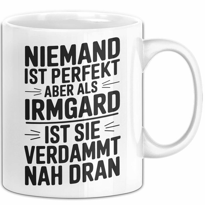 Irmgard Tasse Geschenk Niemand Ist Perfekt Irmgard Verdammt Nah Dran Geschenkidee Weiß Trendation