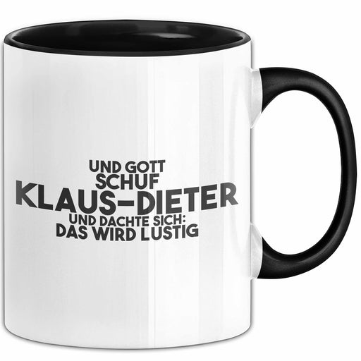 Klaus-Dieter Tasse Gott Schuf Klaus-Dieter: Das Wird Lustig Geschenk Schwarz Trendation