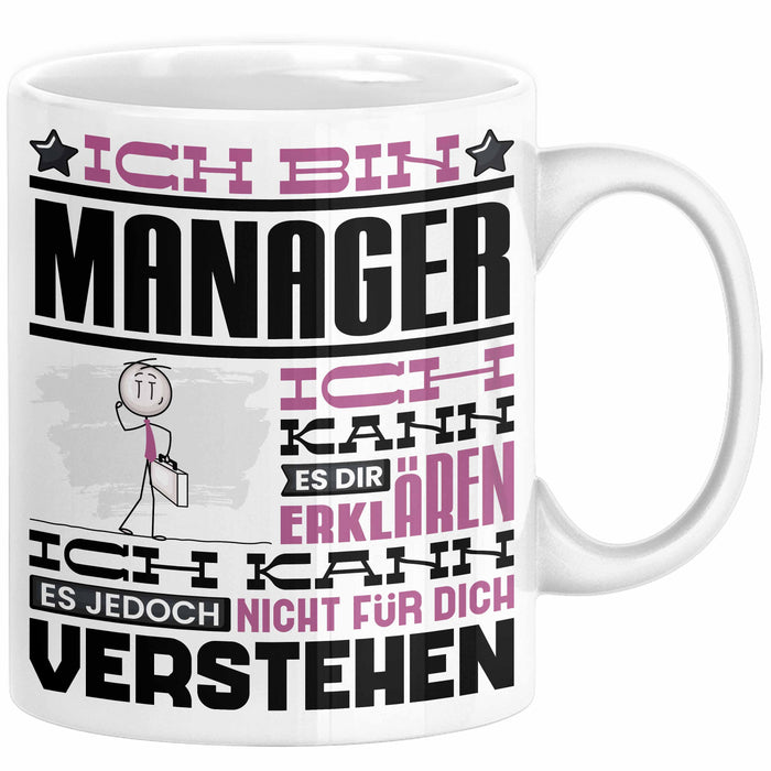 Manager Geschenk Tasse Geschenkidee für Manager Geburtstag Lustiger Spruch Ich Bin Manager Ich Kann Es Dir Erklären Aber Nicht Für Dich Verstehen Funny Weiß Trendation