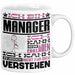 Manager Geschenk Tasse Geschenkidee für Manager Geburtstag Lustiger Spruch Ich Bin Manager Ich Kann Es Dir Erklären Aber Nicht Für Dich Verstehen Funny Weiß Trendation