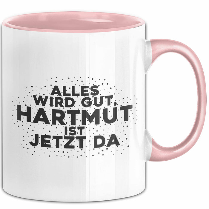 Hartmut Tasse Alles Wird Gut, Hartmut Ist Jetzt Da Geschenk