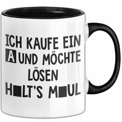 Raetsel Humor Tasse Geschenk Ich Kaufe Ein A Und Moechte Loesen Halts Maul Geschenkidee Geburtstag Besserwisser Trendation