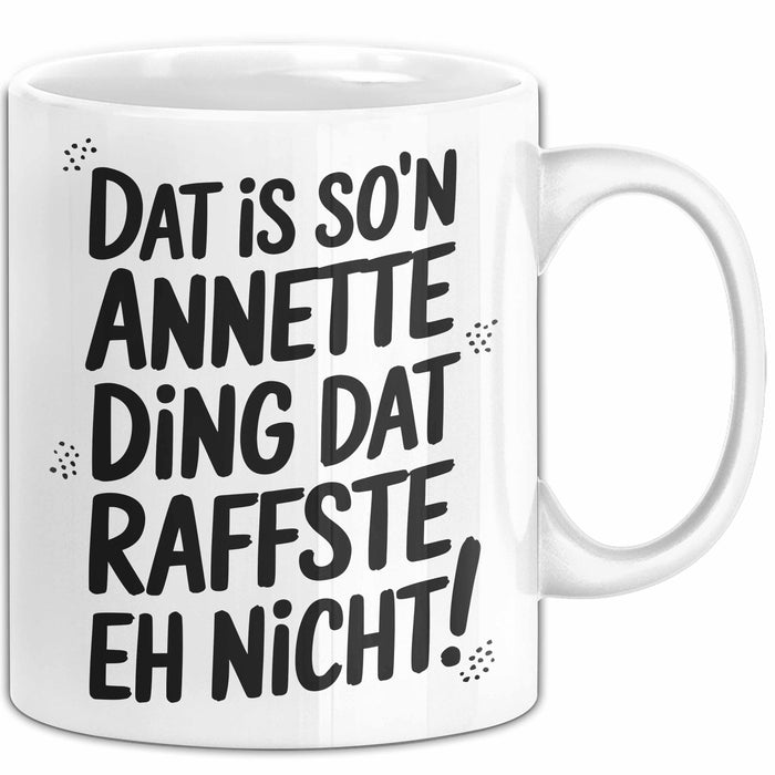 Annette Tasse Geschenk Dat Is So'n Annette Ding Dat Raffste Eh Nicht Geschenkidee Becher mit Name Weiß Trendation