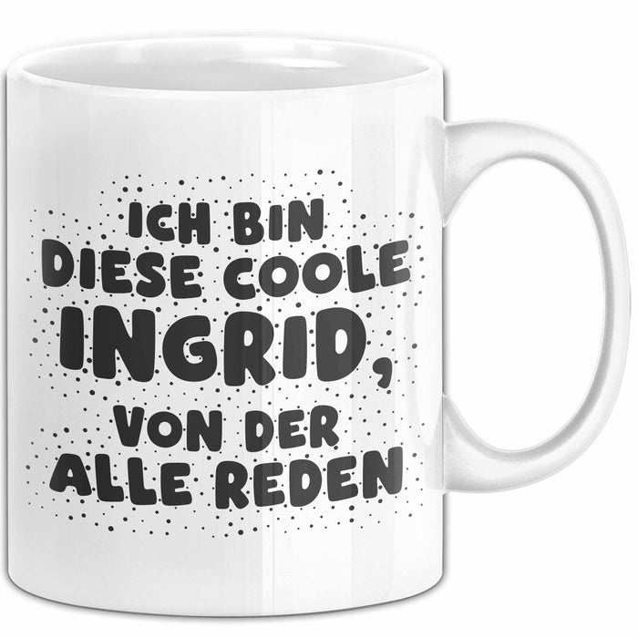 Ingrid Tasse Ich Bin Diese Coole Ingrid, Von Der Alle Reden Geschenk