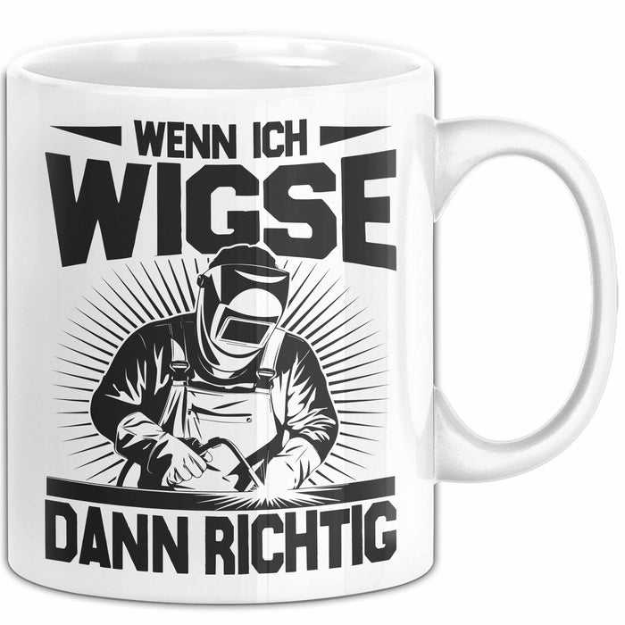 Schweißer Tasse Geschenk Wenn Ich Wigse Dann Richtig Spruch Becher Weiß Trendation