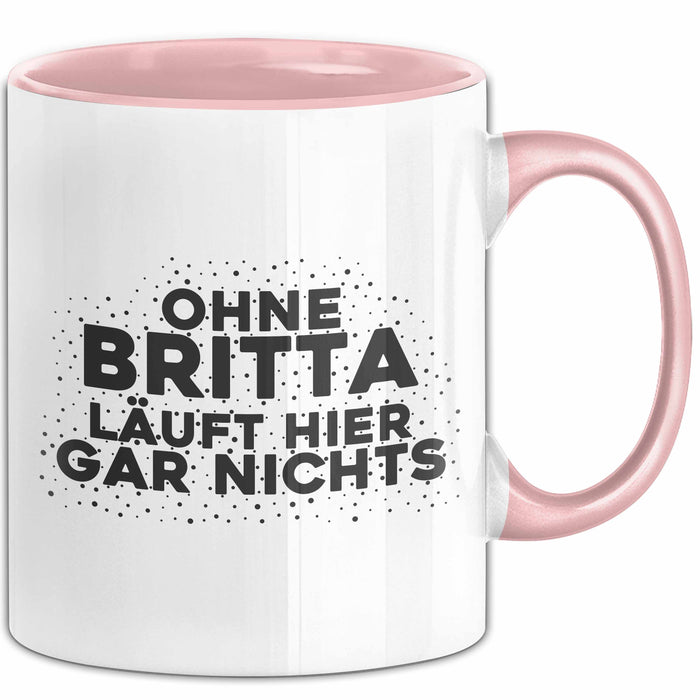 Britta Tasse Ohne Britta Laeuft Hier Gar Nichts Geschenk