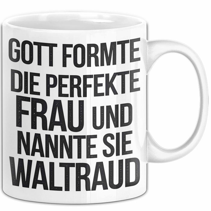 Waltraud Tasse Geschenk Gott Formte Die Perfekte Frau Waltraud Geschenkidee Weiß Trendation