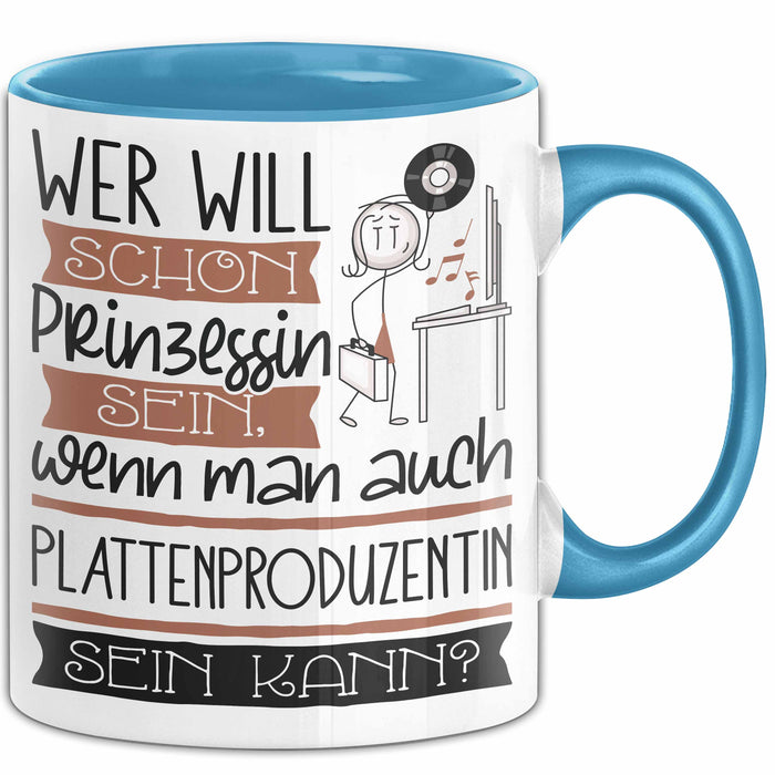 Plattenproduzentin Tasse Geschenk Spruch Wer Will Schon Prinzessin Sein Wenn Man Auch Plattenproduzentin Sein Kann Blau Trendation