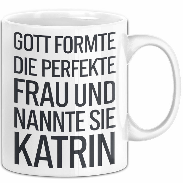Katrin Tasse Geschenk Gott Formte Die Perfekte Frau Katrin Geschenkidee Weiß Trendation