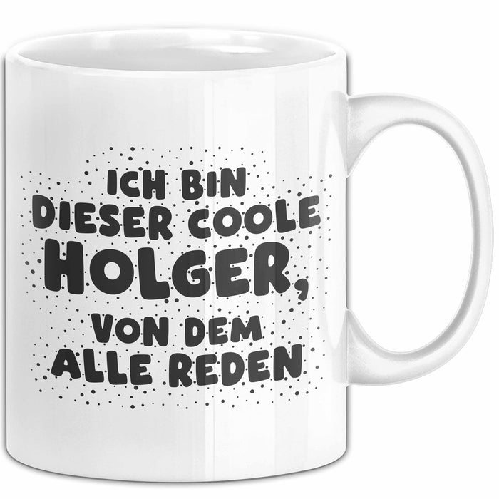 Holger Tasse Ich Bin Dieser Coole Holger, Von Dem Alle Reden Geschenk